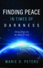 Finding Peace in Times of Darkness : Diving Deep into the Heart of God - eBook