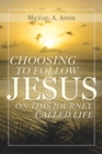 Choosing to Follow Jesus on This Journey Called Life - eBook
