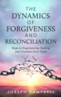 The Dynamics of Forgiveness and Reconciliation : Steps to Experiencing Healing and Freedom from Hurts - eBook