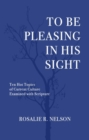 To Be Pleasing in His Sight : Ten Hot Topics of Current Culture Examined with Scripture - eBook