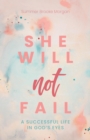 She Will Not Fail : A Successful Life in God's Eyes - eBook
