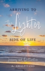 Arriving to the Lighter Side of Life : The Journey and Destination - eBook
