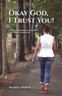 Okay God, I Trust You! : A 31-Day Devotional to Remind Us That God is Trustworthy - eBook
