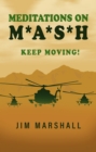 Meditations on M.A.S.H. : Keep Moving! - eBook