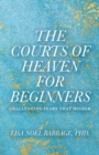 The Courts of Heaven for Beginners : Challenging Fears That Hinder - eBook