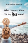 What Happens When We Say Yes to God - eBook