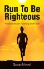 Run To Be Righteous : Reflections on Running and Faith - eBook