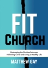 FIT CHURCH : Destroying the Division between Following Christ and Living a Healthy Life - eBook