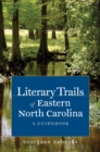 Literary Trails of Eastern North Carolina : A Guidebook - eBook