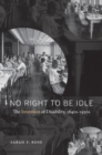 No Right to Be Idle : The Invention of Disability, 1840s-1930s - eBook