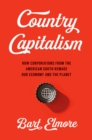 Country Capitalism : How Corporations from the American South Remade Our Economy and the Planet - eBook