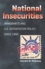 National Insecurities : Immigrants and U.S. Deportation Policy since 1882 - eBook