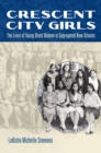 Crescent City Girls : The Lives of Young Black Women in Segregated New Orleans - eBook