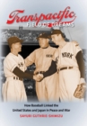Transpacific Field of Dreams : How Baseball Linked the United States and Japan in Peace and War - eBook