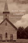 Hard, Hard Religion : Interracial Faith in the Poor South - eBook
