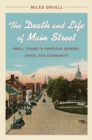 The Death and Life of Main Street : Small Towns in American Memory, Space, and Community - eBook