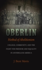 Oberlin, Hotbed of Abolitionism : College, Community, and the Fight for Freedom and Equality in Antebellum America - eBook