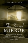 The Sacred Mirror : Evangelicalism, Honor, and Identity in the Deep South, 1790-1860 - eBook