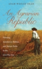 An Agrarian Republic : Farming, Antislavery Politics, and Nature Parks in the Civil War Era - eBook