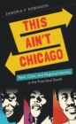 This Ain't Chicago : Race, Class, and Regional Identity in the Post-Soul South - eBook