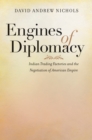 Engines of Diplomacy : Indian Trading Factories and the Negotiation of American Empire - eBook