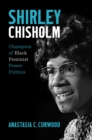 Shirley Chisholm : Champion of Black Feminist Power Politics - eBook