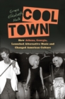 Cool Town : How Athens, Georgia, Launched Alternative Music and Changed American Culture - eBook