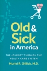 Old and Sick in America : The Journey through the Health Care System - eBook