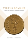 Virtus Romana : Politics and Morality in the Roman Historians - eBook