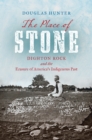 The Place of Stone : Dighton Rock and the Erasure of America's Indigenous Past - eBook
