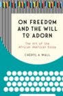 On Freedom and the Will to Adorn : The Art of the African American Essay - eBook
