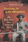 Searching for Black Confederates : The Civil War's Most Persistent Myth - eBook
