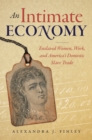 An Intimate Economy : Enslaved Women, Work, and America's Domestic Slave Trade - eBook