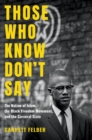 Those Who Know Don't Say : The Nation of Islam, the Black Freedom Movement, and the Carceral State - eBook