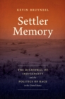Settler Memory : The Disavowal of Indigeneity and the Politics of Race in the United States - eBook