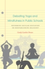 Debating Yoga and Mindfulness in Public Schools : Reforming Secular Education or Reestablishing Religion? - eBook
