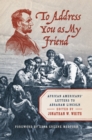 To Address You as My Friend : African Americans' Letters to Abraham Lincoln - eBook