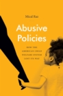 Abusive Policies : How the American Child Welfare System Lost Its Way - eBook