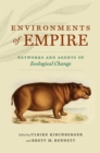 Environments of Empire : Networks and Agents of Ecological Change - eBook