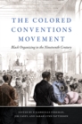 The Colored Conventions Movement : Black Organizing in the Nineteenth Century - eBook