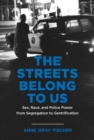 The Streets Belong to Us : Sex, Race, and Police Power from Segregation to Gentrification - eBook