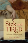 Sick and Tired : An Intimate History of Fatigue - eBook