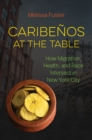 Caribenos at the Table : How Migration, Health, and Race Intersect in New York City - eBook