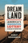 Dreamland : America's Immigration Lottery in an Age of Restriction - eBook
