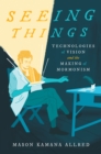 Seeing Things : Technologies of Vision and the Making of Mormonism - eBook