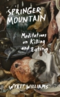 Springer Mountain : Meditations on Killing and Eating - eBook