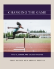 Changing the Game : Title IX, Gender, and College Athletics - eBook