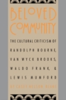 Beloved Community : The Cultural Criticism of Randolph Bourne, Van Wyck Brooks, Waldo Frank, and Lewis Mumford - eBook