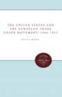 The United States and the European Trade Union Movement, 1944-1951 - eBook