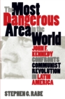 The Most Dangerous Area in the World : John F. Kennedy Confronts Communist Revolution in Latin America - eBook